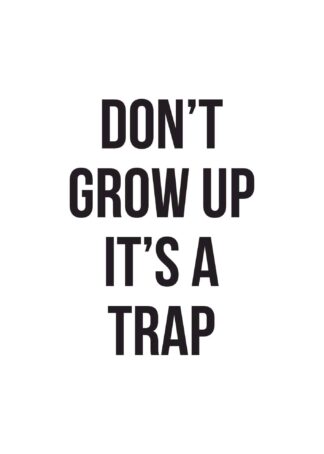 Don’t Grow Up It’s A Trap poster