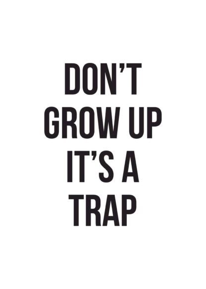 Don’t Grow Up It’s A Trap poster